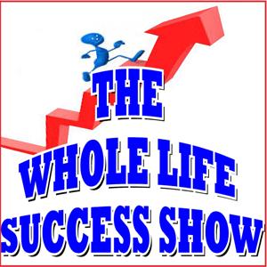 Whole Life Success Show