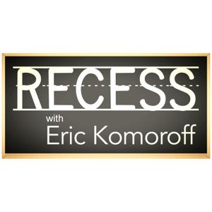 Recess with Eric Komoroff