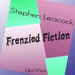 Frenzied Fiction by Stephen Leacock (1869 - 1944)