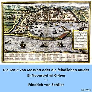 Braut von Messina oder die feindlichen Brüder - Ein Trauerspiel mit Chören, Die by Friedrich Schiller (1759 - 1805)