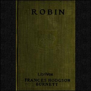 Robin by Frances Hodgson Burnett (1849 - 1924)