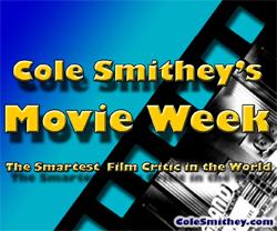Cole Smithey's Movie Week