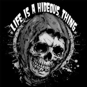 Life is a Hideous Thing