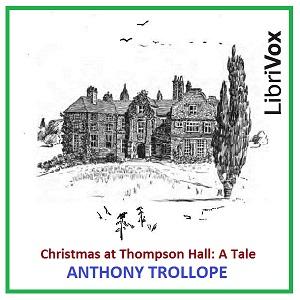 Christmas at Thompson Hall by Anthony Trollope (1815 - 1882)