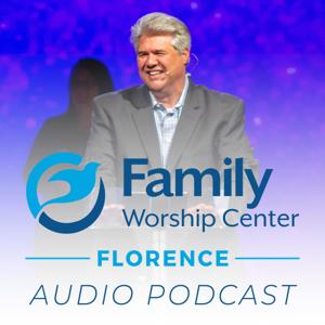 Family Worship Center - Florence - Audio Podcast