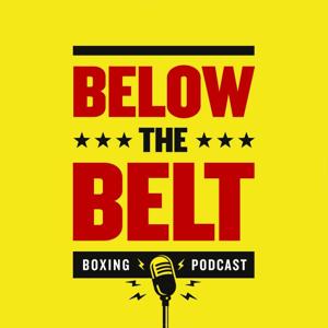 Below The Belt - Boxing Podcast by BelowTheBelt - Boxing Podcast