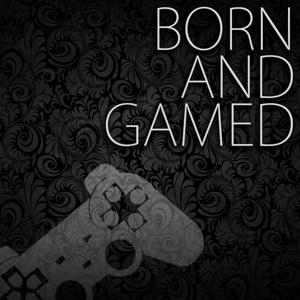 Born & Gamed Podcast