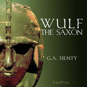 Wulf the Saxon by G. A. Henty (1832 - 1902)