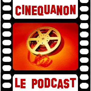 CinéQuaNon - Le Podcast Cinéma