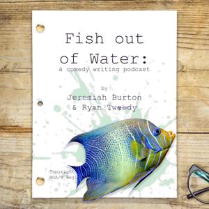 Fish Out Of Water: A Sketch Writing Podcast by Jeremiah Burton, Ryan Tweedy, Boardwalk Audio