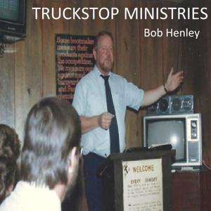 Bob Henley - Truckstop Ministries