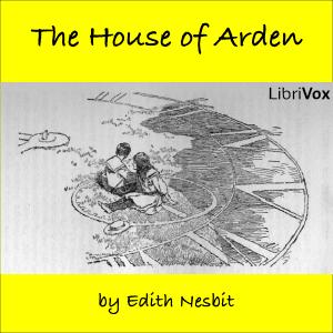 House of Arden, The by E. Nesbit (1858 - 1924)