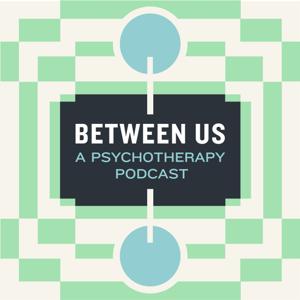 Between Us: A Psychotherapy Podcast