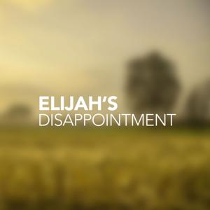 Elijah’s Disappointment