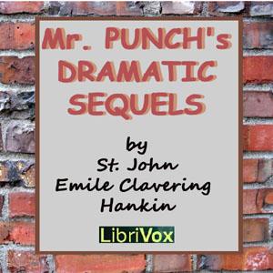 Mr. Punch's Dramatic Sequels by St. John Emile Clavering Hankin (1869 - 1909)