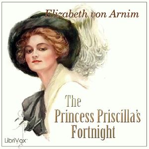 Princess Priscilla's Fortnight, The by Elizabeth von Arnim (1866 - 1941)