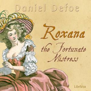 Roxana: The Fortunate Mistress by Daniel Defoe (c.1660 - 1731)