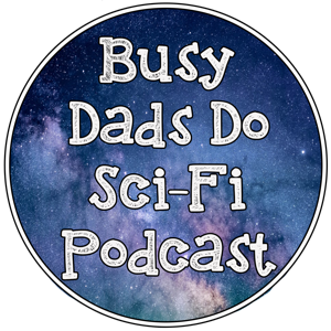 Busy Dads Do Sci-Fi