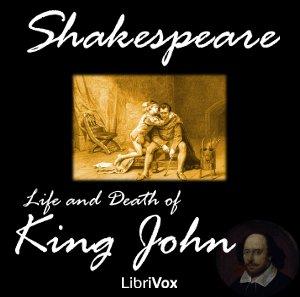 Life and Death of King John, The by William Shakespeare (1564 - 1616)