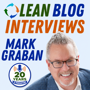 Lean Blog Interviews: Real-World Lean Leadership Conversations in Healthcare and Beyond by Mark Graban