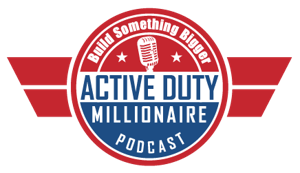 Active Duty Millionaire Podcast - Business Success with Military Precision