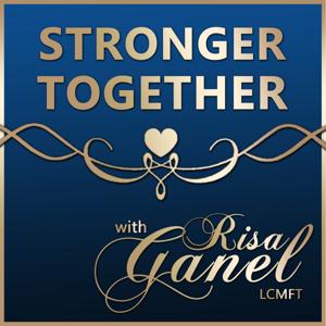 Stronger Together with Risa Ganel, LCMFT | Relationship Empowerment