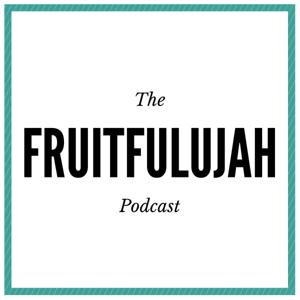 The Fruitfulujah Podcast