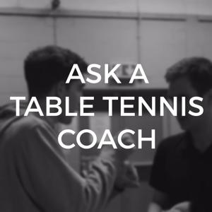 Ask a Table Tennis Coach by Ben Larcombe