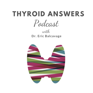 Thyroid Answers Podcast by Dr Eric Balcavage