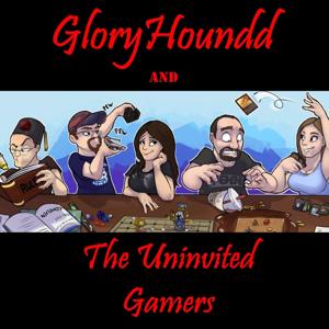 GloryHoundd and The Uninvited Gamers