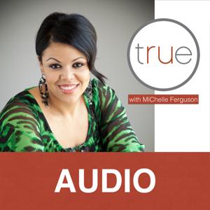 TRUE with MiChelle Ferguson [audio]