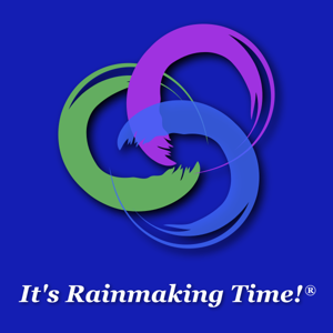 It's Rainmaking Time!® by It's Rainmaking Time!®