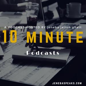 Jenebaspeaks' 10 Minute Podcasts