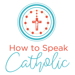 How to Speak Catholic