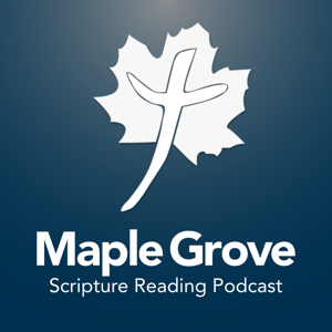 Maple Grove Scripture Reading Podcast - Maple Grove Christian Church