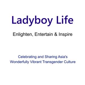 Ladyboy Life - Enlighten, Entertain & Inspire by Ladyboy Life - Enlighten, Entertain & Inspire