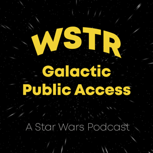 WSTR Galactic Public Access - A Star Wars Podcast