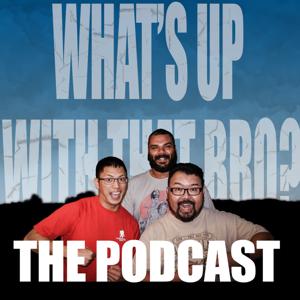 What's Up With That Bro Podcast