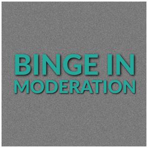 Binge in Moderation - Weird Mountain Podcast Network