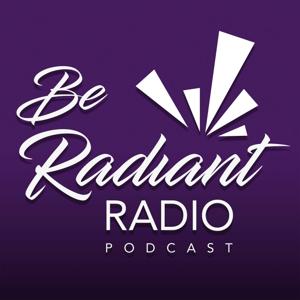 Be Radiant Radio Podcast