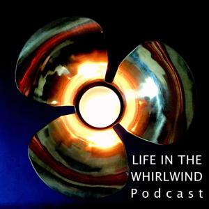 Podcast - Life in the Whirlwind