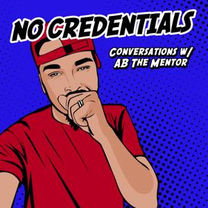No Credentials: Conversations w/ AB The Mentor