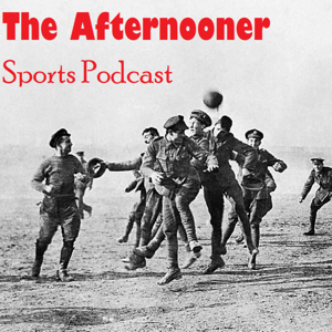 The Afternooner sports podcast