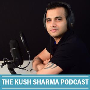 Kush Sharma Podcast