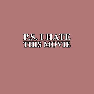 PS I Hate This Movie by PS I Hate This Movie