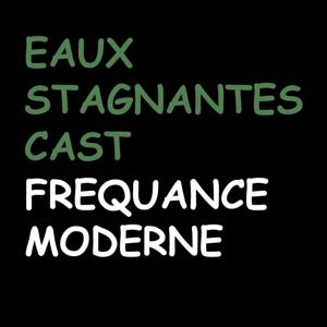 Eau Stagnante Cast by Fréquence Moderne