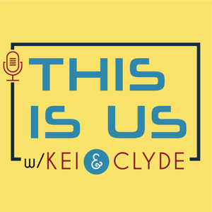 This Is Us Podcast with Kei & Clyde by Kei & Clyde