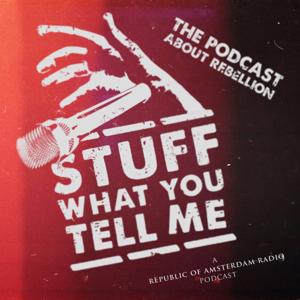 Stuff What You Tell Me! || Rebellion and Resistance in History, Art and Culture by Republic of Amsterdam Radio