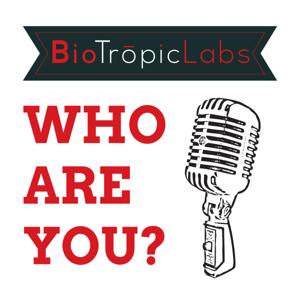 The "Who Are You?" Podcast by BioTropicLabs.com. (Visit The Site!).