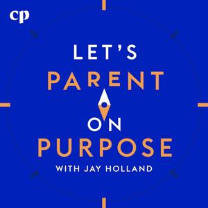 Let's Parent on Purpose: Christian Marriage, Parenting, and Discipleship by Jay Holland and Christian Parenting